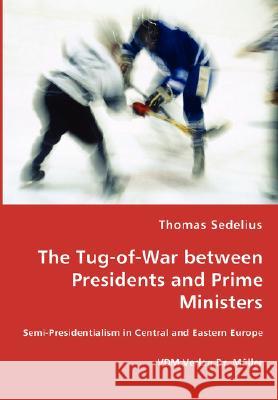 The Tug-of-War between Presidents and Prime Ministers Thomas Sedelius 9783836462051 VDM Verlag Dr. Mueller E.K. - książka