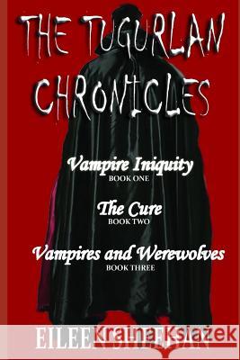The Tugurlan Chronicles Complete Trilogy: Vampire Iniquity, the Cure, Vampires and Werewolves Eileen Sheehan Eileen F. Sheehan 9781720246145 Independently Published - książka