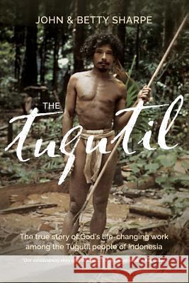 The Tugutil: The true story of God's life-changing work among the Tugutil people of Indonesia Sharpe, John 9780646939599 Accesstruth - książka