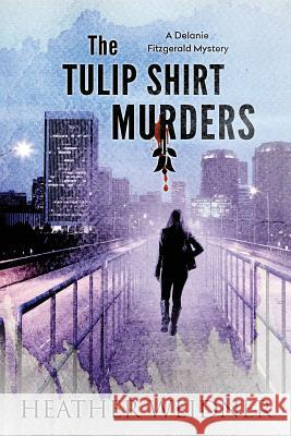The Tulip Shirt Murders Heather B. Weidner 9780999459805 Not Avail - książka