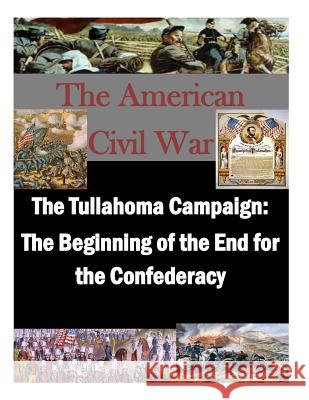 The Tullahoma Campaign: The Beginning of the End for the Confederacy Usmc Command and Staff College 9781500338794 Createspace - książka