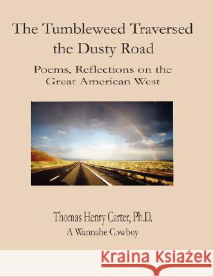 The Tumbleweed Traversed the Dusty Road: Color Edition Thomas Henry Carter 9781430312475 Lulu.com - książka