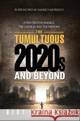 The Tumultuous 2020's and Beyond Bert Farias, Mario Murillo 9780578623313 Holy Fire Publishing - książka