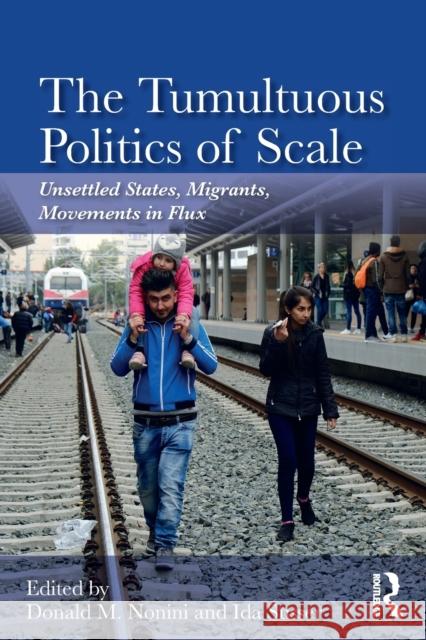 The Tumultuous Politics of Scale: Unsettled States, Migrants, Movements in Flux Nonini, Donald M. 9780367186241 Routledge - książka