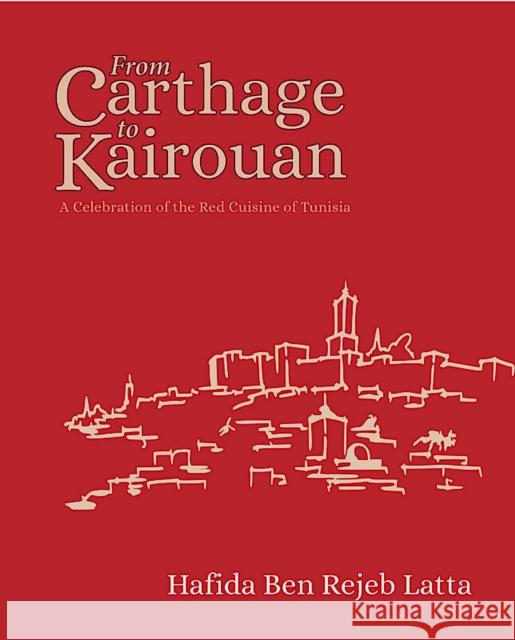 The Tunisia Cookbook: A Celebration of Healthy Red Cuisine from Carthage to Kairouan Hafida Latta 9781914325083 Nomad Publishing - książka