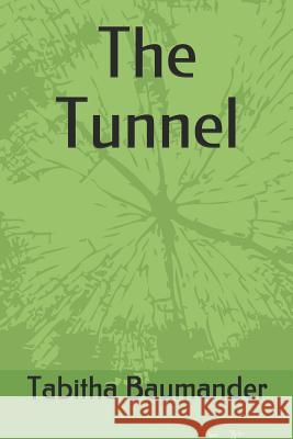 The Tunnel Tabitha Baumander 9781790805150 Independently Published - książka