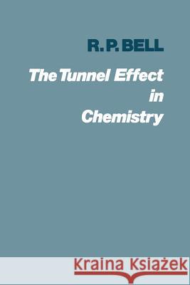 The Tunnel Effect in Chemistry R. P. Bell Ronald Percy Bell 9780412213403 Springer - książka