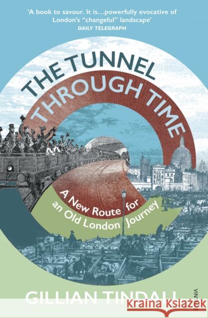 The Tunnel Through Time: Discover the secret history of life above the Elizabeth line Tindall, Gillian 9780099587798 Vintage Publishing - książka
