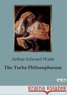 The Turba Philosophorum Arthur Edward Waite   9791041928729 Shs Editions - książka