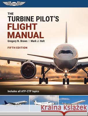 The Turbine Pilot's Flight Manual: Fifth Edition Gregory N. Brown Mark J. Holt 9781644253922 Aviation Supplies & Academics - książka