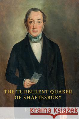 The Turbulent Quaker of Shaftesbury: John Rutter (1796-1851) John Stuttard 9781906978631 Hobnob Press - książka