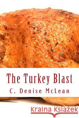 The TURKEY BLAST: 16 Pound Turkey 2 1/2 Hours in a Conventional Oven!!! McLean, C. Denise 9781540512604 Createspace Independent Publishing Platform - książka