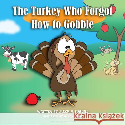 The Turkey Who Forgot How to Gobble Alexis H. Purcell Allison Keeme 9781479270842 Createspace - książka