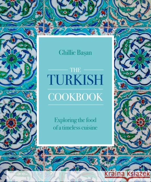 The Turkish Cookbook: Exploring the food of a timeless cuisine Ghillie Basan 9780754835158 Anness Publishing - książka