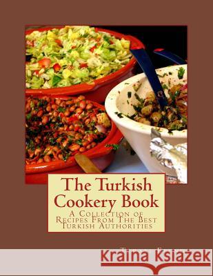The Turkish Cookery Book: A Collection of Recipes From The Best Turkish Authorities Goodblood, Georgia 9781548817787 Createspace Independent Publishing Platform - książka