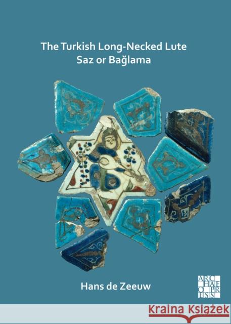 The Turkish Long-Necked Lute Saz or Baglama Hans de Zeeuw   9781789694321 Archaeopress - książka