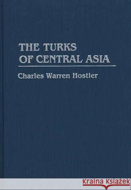 The Turks of Central Asia Charles Warren Hostler 9780275939311 Praeger Publishers - książka