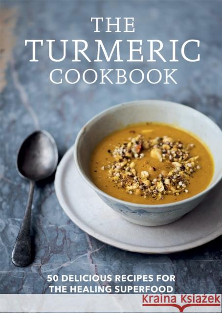 The Turmeric Cookbook: 50 delicious recipes for the healing superfood Aster 9781783254712 Octopus Publishing Group - książka