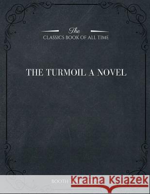 The Turmoil Booth Tarkington 9781546982623 Createspace Independent Publishing Platform - książka