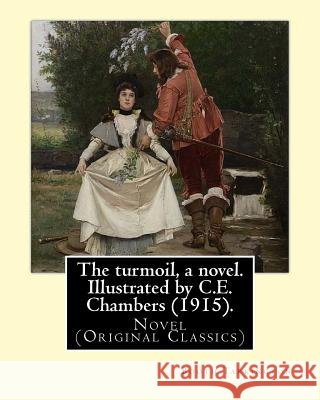 The turmoil, a novel. Illustrated by C.E. Chambers (1915). By: Booth Tarkington, and By: C. E. Chambers: Novel (Original Classics), Charles Edward Cha Chambers, C. E. 9781546542162 Createspace Independent Publishing Platform - książka