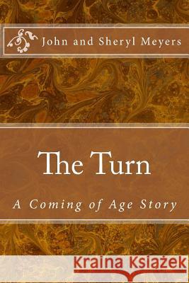 The Turn: A Coming of Age Story John and Sheryl Meyers 9781979308052 Createspace Independent Publishing Platform - książka