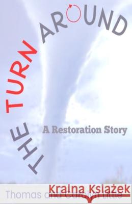 The Turn Around: A Restoration Story Thomas And Carolyn Little 9780692824191 United States of America - książka