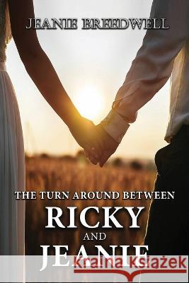 The Turn Around Between Ricky and Jeanie Jeanie Breedwell   9781958554050 Authors' Tranquility Press - książka