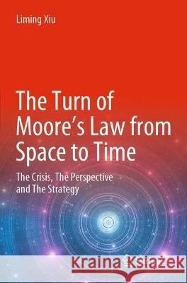 The Turn of Moore’s Law from Space to Time Liming Xiu 9789811690679 Springer Nature Singapore - książka