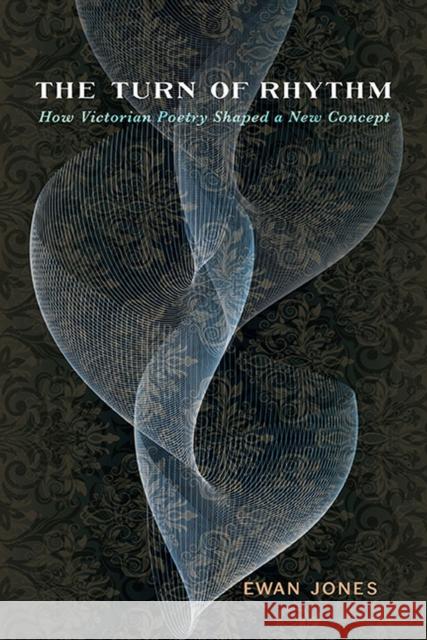 The Turn of Rhythm: How Victorian Poetry Shaped a New Concept Ewan Jones 9780813950310 University of Virginia Press - książka