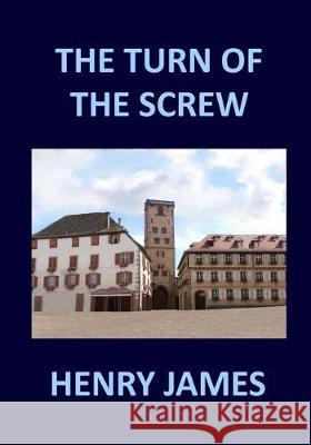 THE TURN OF THE SCREW Henry James James, Henry 9781975704018 Createspace Independent Publishing Platform - książka
