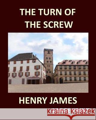 THE TURN OF THE SCREW HENRY JAMES Large Print: Large Print James, Henry 9781975718152 Createspace Independent Publishing Platform - książka