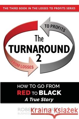 The Turnaround 2: How to Go from Red to Black, A True Story Robert S. Curry 9781732789173 Red to Black Books - książka