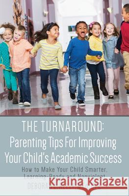 The Turnaround: Parenting Tips For Improving Your Child's Academic Success: How to Make Your Child Smarter, Learning-Ready and Nonviol Kelly, Med Cpe Deborah L. 9781500852122 Createspace Independent Publishing Platform - książka