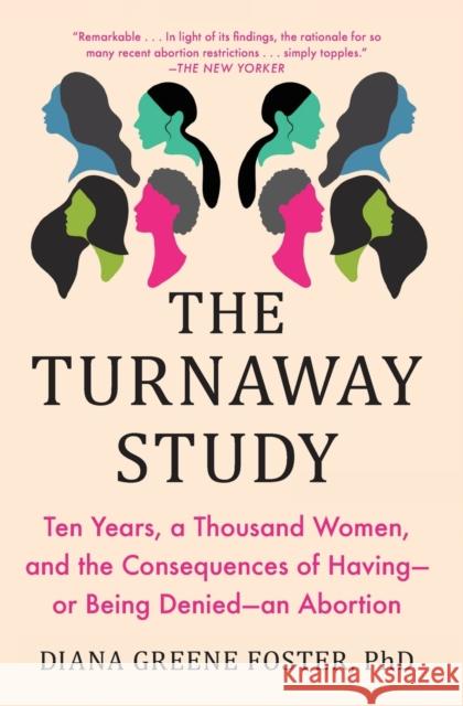 The Turnaway Study: Ten Years, a Thousand Women, and the Consequences of Having--Or Being Denied--An Abortion Diana Greene Foster 9781982141578 Scribner - książka
