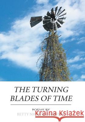 The Turning Blades of Time Betty Nicholas Bowers 9781984545787 Xlibris Us - książka