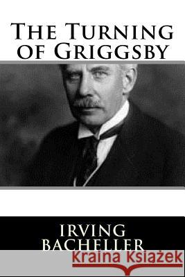 The Turning of Griggsby Irving Bacheller 9781983526732 Createspace Independent Publishing Platform - książka