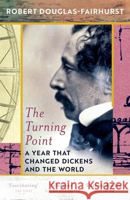 The Turning Point: A Year that Changed Dickens and the World Robert Douglas-Fairhurst 9781784708337 Vintage Publishing - książka