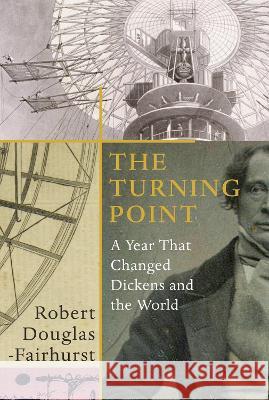 The Turning Point: A Year that Changed Dickens and the World Robert Douglas-Fairhurst 9781787330702 Vintage Publishing - książka