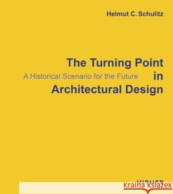 The Turning Point in Architectural Design: A Historical Scenario for the Future Helmut C. Schulitz 9783777436760 Hirmer Verlag GmbH - książka