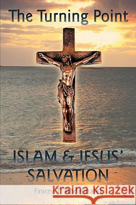 The Turning Point: Islam & Jesus Salvation Abdelmalek, Fawzy T. 9781434393050 AUTHORHOUSE - książka