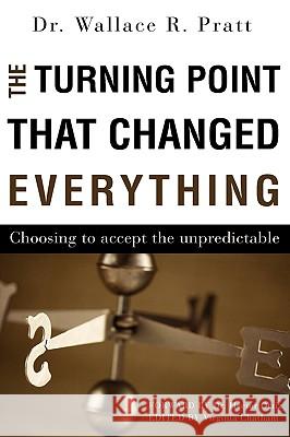 The Turning Point That Changed Everything Dr Wallace R. Pratt 9781615795215 Xulon Press - książka