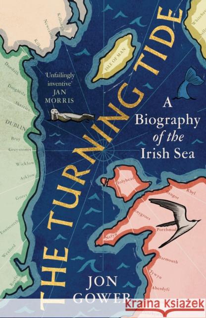 The Turning Tide: A Biography of the Irish Sea Jon Gower 9780008532635 HarperCollins Publishers - książka