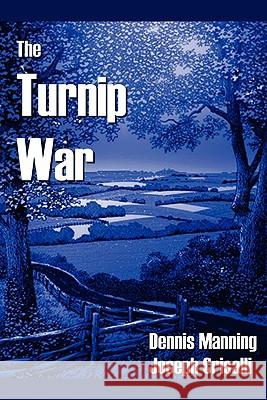 The Turnip War Dennis Manning, Joseph Crisalli 9781435715660 Lulu.com - książka