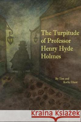 The Turpitude of Professor Henry Hyde Holmes Tim Hunt Kathy Hunt 9781976095641 Createspace Independent Publishing Platform - książka