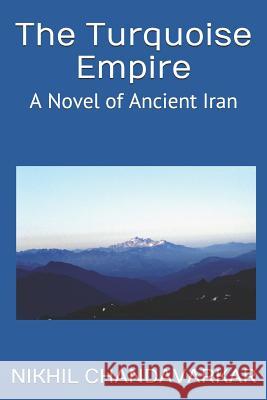 The Turquoise Empire: A Novel of Ancient Iran Nikhil Chandavarkar 9781795023948 Independently Published - książka