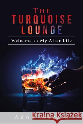 The Turquoise Lounge: Welcome to My After Life Anna Martin 9781524693862 Authorhouse - książka