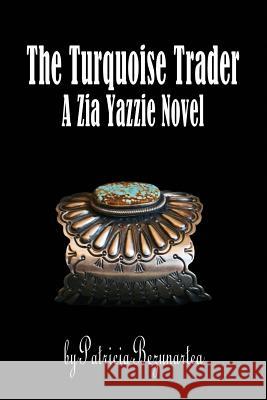 The Turquoise Trader: A Zia Yazzie Novel Patricia Bezunartea 9780692412732 Bezco Publishers - książka