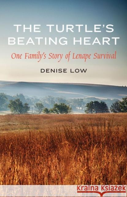 The Turtle's Beating Heart: One Family's Story of Lenape Survival Denise Low 9780803294936 Bison Books - książka