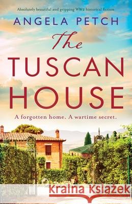 The Tuscan House: Absolutely beautiful and gripping WW2 historical fiction Angela Petch 9781800193901 Bookouture - książka