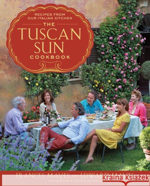 The Tuscan Sun Cookbook: Recipes from Our Italian Kitchen Mayes, Frances 9780307885289 Random House USA Inc - książka